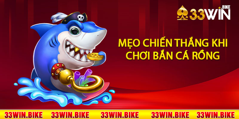 Mẹo chiến thắng khi chơi bắn cá rồng