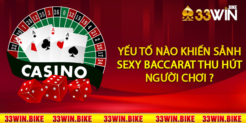 Yếu tố nào khiến sảnh Sexy Baccarat thu hút người chơi ?